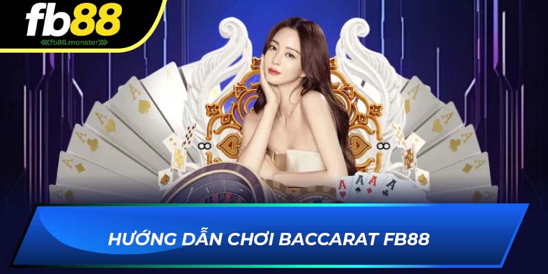 Hướng dẫn chơi Baccarat FB88