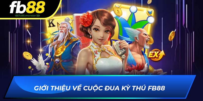 Giới thiệu về Cuộc Đua Kỳ Thú FB88