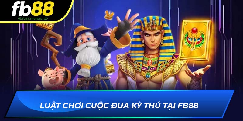 Luật chơi Cuộc Đua Kỳ Thú tại FB88