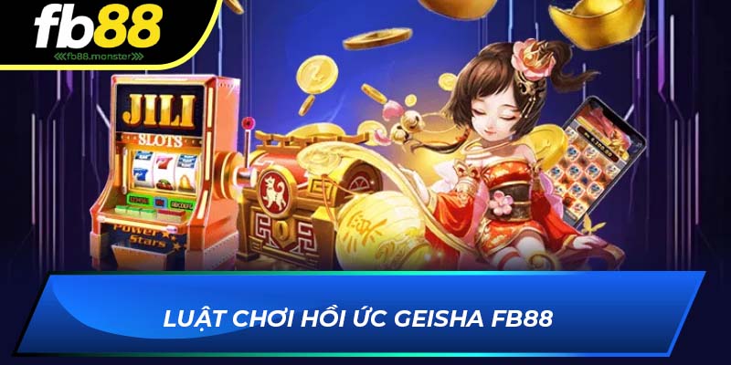 Luật chơi Hồi Ức Geisha FB88