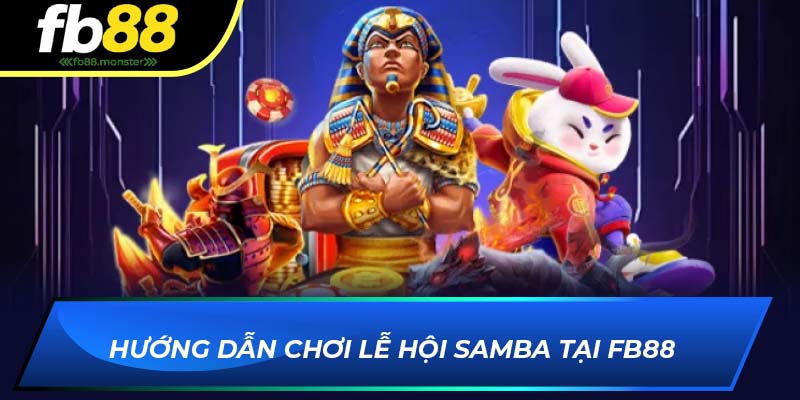 Hướng dẫn chơi Lễ Hội Samba tại FB88