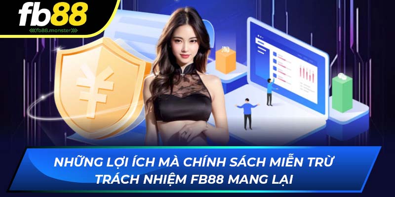 Những lợi ích mà chính sách miễn trừ trách nhiệm FB88 mang lại