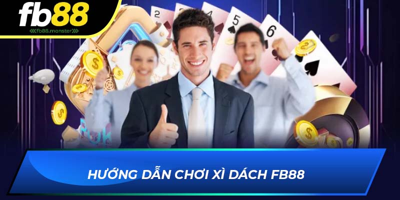 Hướng dẫn chơi xì dách FB88