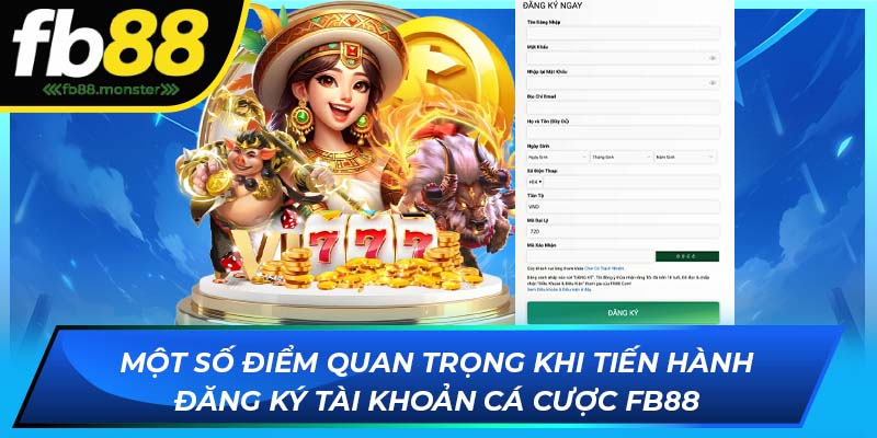 Đăng Ký FB88 - Bước Vào Thế Giới Giải Trí Đẳng Cấp Quốc Tế Một số điểm quan trọng khi tiến hành đăng ký tài khoản cá cược FB88