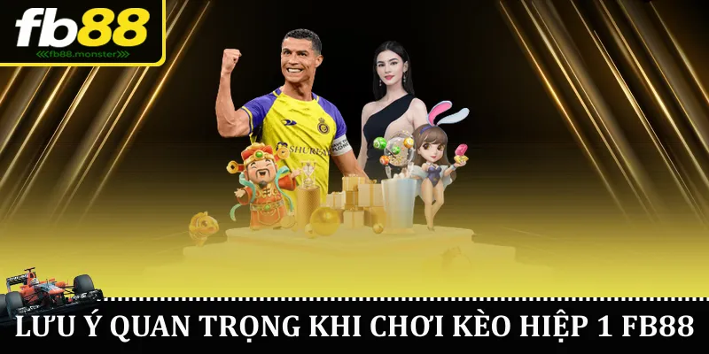 Lưu ý quan trọng khi chơi kèo hiệp 1 FB88