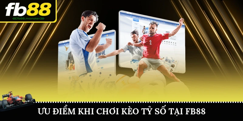 Ưu điểm khi chơi kèo tỷ số chính xác tại FB88