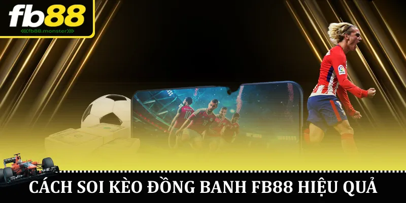 Cách soi kèo đồng banh FB88 hiệu quả
