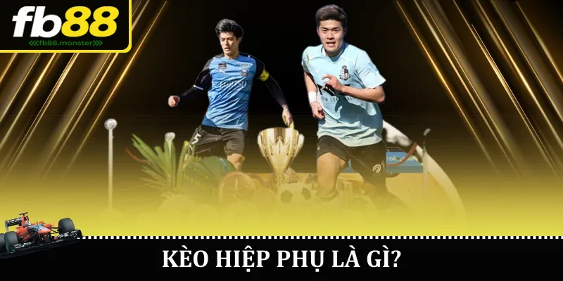 Kèo hiệp phụ là gì?
