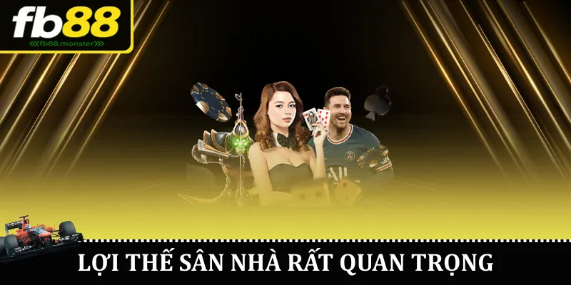 Lợi thế sân nhà rất quan trọng