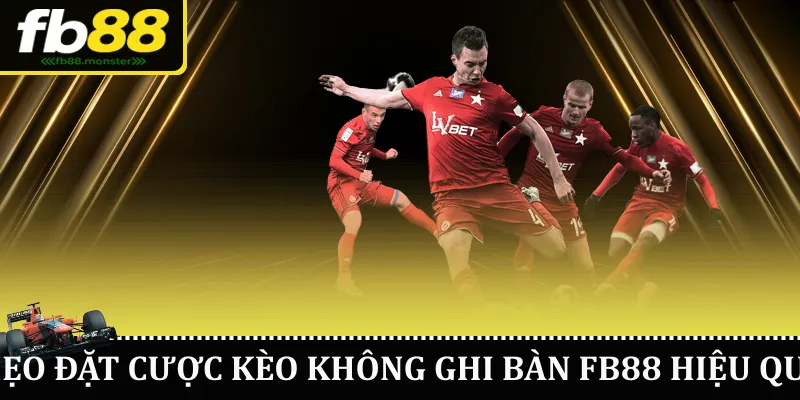 Mẹo đặt cược kèo không ghi bàn FB88 hiệu quả