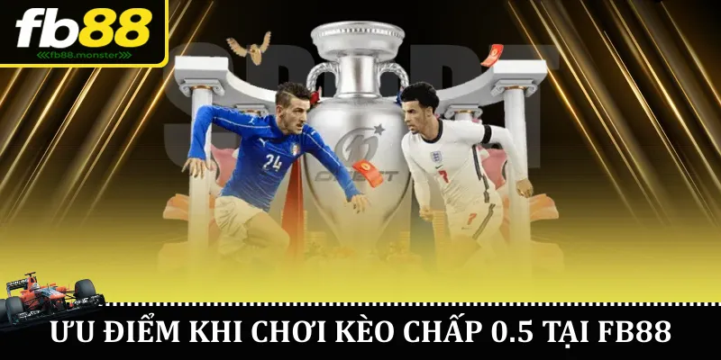 Ưu điểm khi chơi kèo chấp 0.5 tại FB88