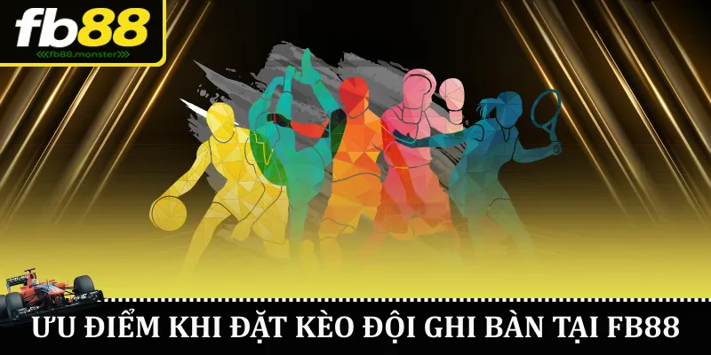 Ưu điểm khi đặt kèo đội ghi bàn tại FB88